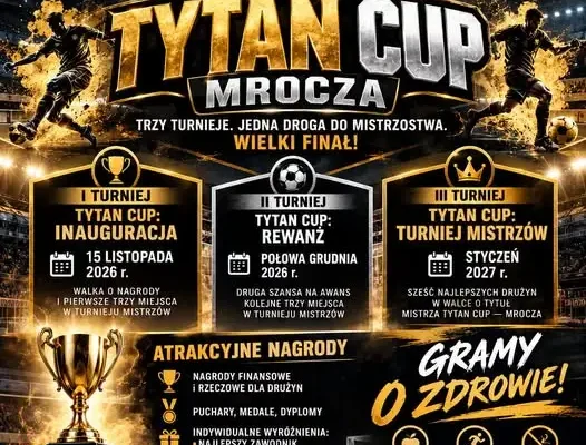 TYTAN CUP w Mroczy: trzy turnieje halowe i wielki finał