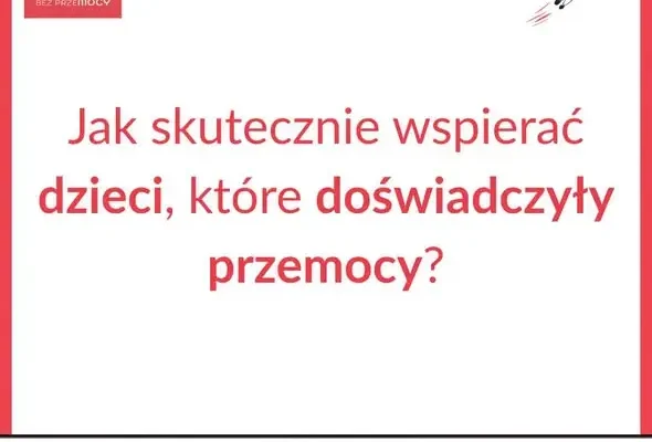Jak wspierać dziecko po doświadczeniu przemocy? Pięć kluczowych kroków